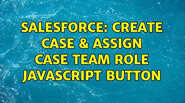 Salesforce: Create Case & assign Case Team Role JavaScript Button