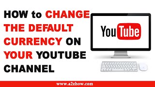 How to Change the Default Currency on Your Youtube Channel