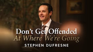 Don&#39;t Get Offended At Where We&#39;re Going | Stephen Dufresne | World Harvest Church | Murrieta, CA