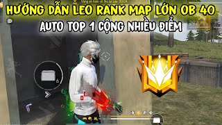 Hướng Dẫn Leo Rank Map Lớn OB40 Auto Top 1 Cộng Nhiều Điểm Lên THÁCH ĐẤU