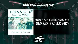 Fonseca Ft Cali Y El Dandee - Volver a Verte (Dj Salva Garcia & Dj Alex Melero 2018 Edit)