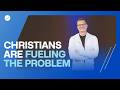 Why Christians Have Become the Problem