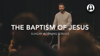 The Baptism of Jesus | Michael Koulianos | Sunday Morning Service | January 7th, 2024