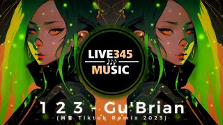 TIKTOK || 1 2 3 - Gu'Brian (Original Mix) 小精灵弹跳时代 (抖音 Tiktok Remix 2023) - LIVE345MUSIC