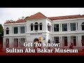 Get To Know: Sultan Abu Bakar Museum
