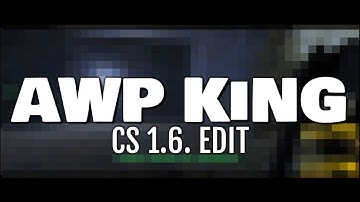 AWP KING|CS 1.6. EDIT #1