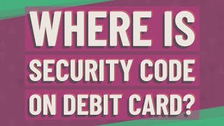 Where is security code on debit card? Profile