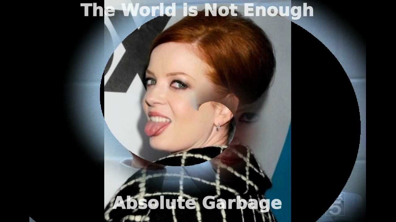 Garbage the world is. Ширли мэнсон the World is not enough. Garbage the World is not enough. Garbage the World in not enough.