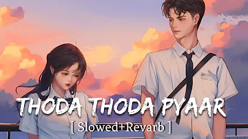 Thoda Thoda pyaar | [Slowed + Revarb] Stebin ben