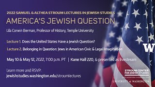 Stroum Lectures 2022: Does the United States Have a Jewish Question?