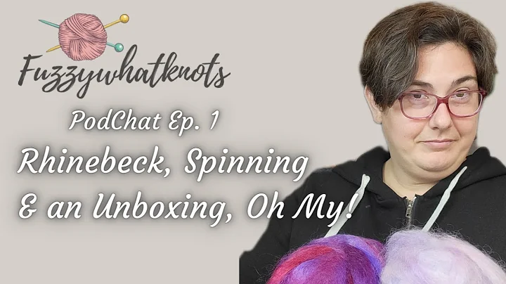 PodChat Ep.1 Rhinebeck, Spinning and an Unboxing, ...