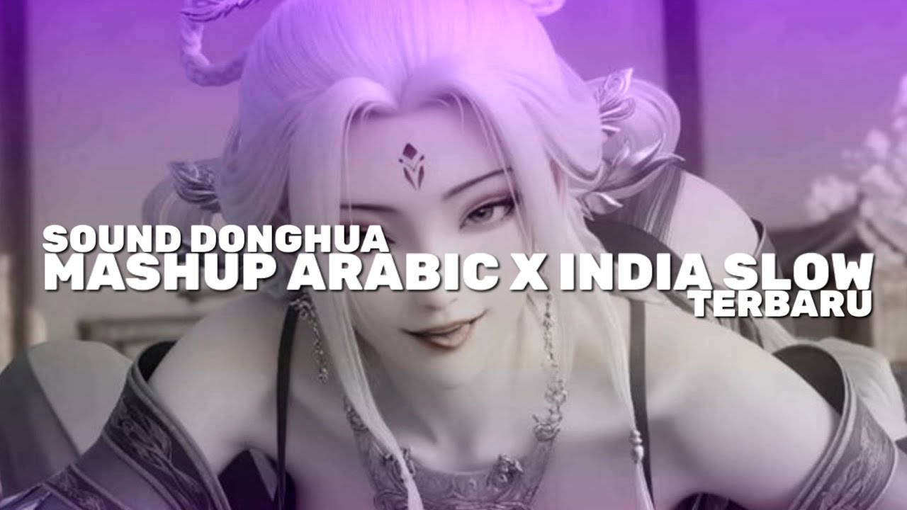 SOUND DONGHUA ARABIC X INDIA SLOW TERBARU 2025
