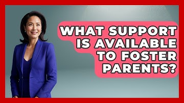 What Support Is Available To Foster Parents? - Child Welfare Network