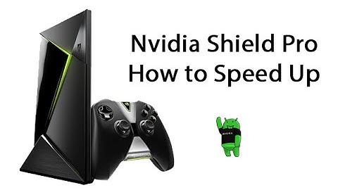 How to Speed Up the Nvidia Shield Pro