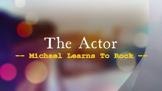 The Actor - Michael Learns To Rock / with Lyrics