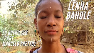 Lenna Bahule - EU QUERO SER part. esp. Marcelo Pretto (Official Video)