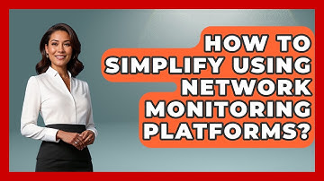 How To Simplify Using Network Monitoring Platforms? - Internet Infrastructure Explained