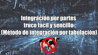 Integración por partes truco fácil y sencillo (Método de integración por tabulación) (No cíclicas)