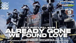 DJ ALREADY GONE X WE FOUND LOVE STYLE PARTY FULL BASS Ft DISTRIX 19 • VHANZENIX