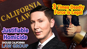 Justifiable homicide - 3 times deadly force is legal in California