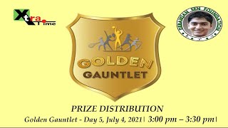 Golden Gauntlet FINAL - Day 5, July 4, 2021| PRIZE DISTRIBUTION  - 3:00 pm – 3:30 pm|