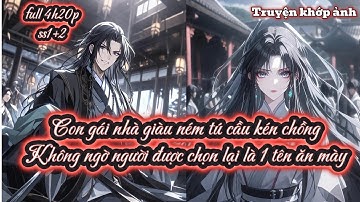 Con gái nhà giàu ném tú cầu kén chồng Không ngờ người được chọn lại là 1 tên ăn mày SS1+2