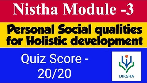 Nishtha Module -3 Quiz answers | Personal Social qualities for Holistic development Quiz Score 20/20