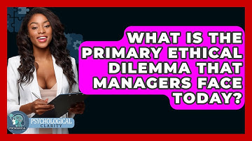 What Is The Primary Ethical Dilemma That Managers Face Today? - Philosophy Beyond