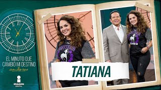 Tatiana en 'El Minuto Que Cambió Mi Destino' | Programa Completo