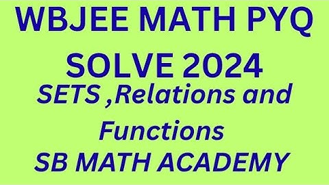 SETS,RELATIONS, AND FUNCTIONS One Problem Solve/ WBJEE 2024