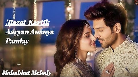 New Song 2025 | New Hindi Song | Ijazat | Kartik Aaryan | Ananya Panday | Romantic Song