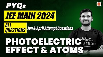 JEE Mains 2024 PYQs |  Photoelectric Effect & Atoms| Physics | Madhan Sir