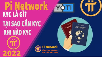 Pi network - KYC LÀ GÌ? TẠI SAO CẦN KYC VÀ KHI NÀO KYC.