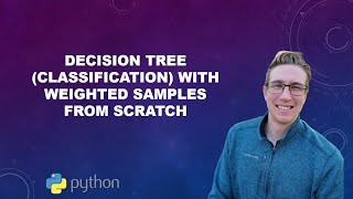 Decision Tree (Classification) with Weighted Samples From Scratch