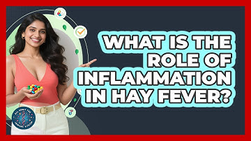 What Is The Role Of Inflammation In Hay Fever? - All About the Immune System