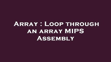 Array : Loop through an array MIPS Assembly