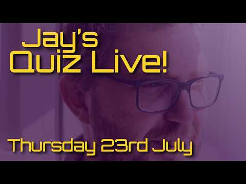 Jay's Quiz Live! Thursday 23rd July