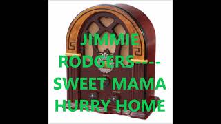 JIMMIE RODGERS    SWEET MAMA HURRY HOME