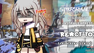 Honkai Star Rail | Penacony + Astral express + aventurine react to Trailblazer(stelle)