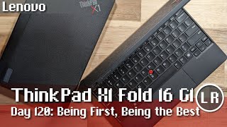 Lenovo ThinkPad X1 Fold 16 Gen 1 Day 120: Being First, Being the Best