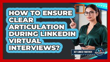 How To Ensure Clear Articulation During LinkedIn Virtual Interviews?