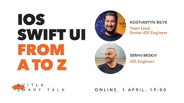 Svitla Smart Talk (webinar). Kostiantyn Bilyk, Serhii Miskiv — IOS: SwiftUI from A to Z