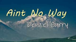 Denzel Curry - Aint No Way (Lyrics)