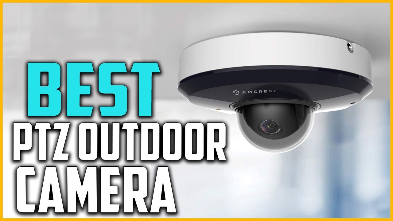 The 5 Best PTZ Outdoor Cameras 2022