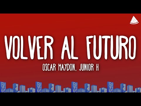 Oscar Maydon, Junior H - Volver Al Futuro (Letra/Lyrics)