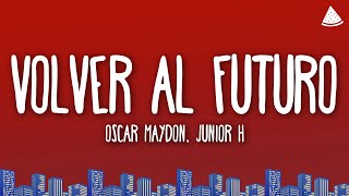 Oscar Maydon, Junior H - Volver Al Futuro (Letra/Lyrics)