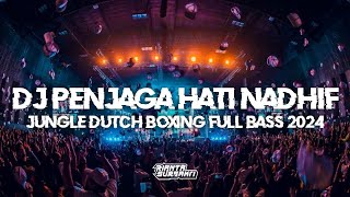 DJ PENJAGA HATI NADHIF || JUNGLE DUTCH BOXING VIRAL TIKTOK FULL BASS 2024