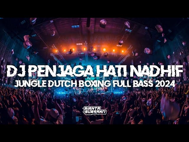 DJ PENJAGA HATI NADHIF || JUNGLE DUTCH BOXING VIRAL TIKTOK FULL BASS 2024 class=