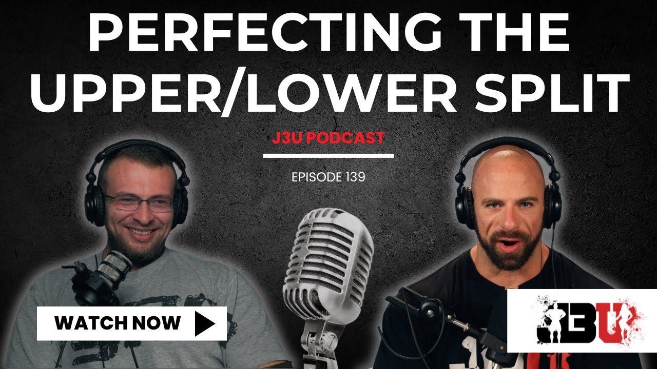 Perfecting the Upper/Lower Split - J3U Podcast // Eps.139