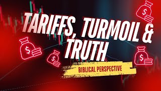 Tariffs, Turmoil, And Truth Insights On Faith In A Shifting Market.